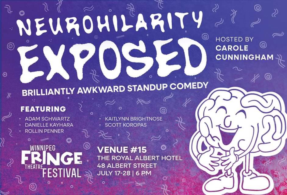 Winnipeg Fringe show handbill, featuring a cartoon brain in shoes laughing heartily. Text: Neurohilarity Exposed. Awkwardly brilliant standup comedy. Hosted by Carole Cunningham and featuring Adam Schwartz, Scott Koropas, Rollin Penner, Kaitlyn Brightnose, Danielle Kayahara